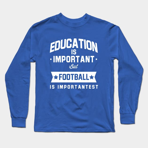 Education Is Important But Football Is Importantest Long Sleeve T-Shirt by Rebus28